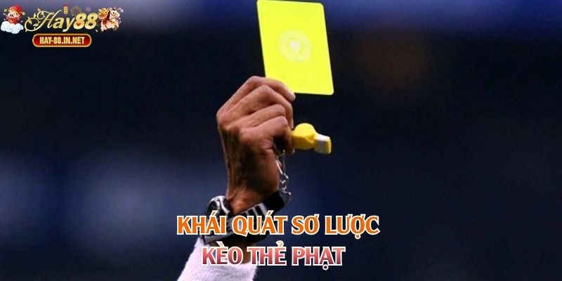 Khái quát sơ lược kèo thẻ phạt