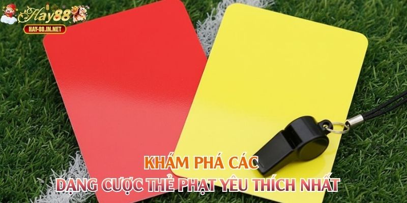 Khám phá các dạng cược thẻ phạt yêu thích nhất